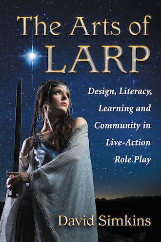 cover art: The Arts of Larp: Design, Literacy, Learning and Community in Live-Action Role Play